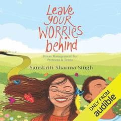 Leave Your Worries Behind: Stress Management for Pre-teens and Teens