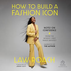 How to Build a Fashion Icon: Notes on Confidence from the World's Only Image Architect