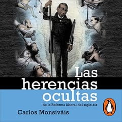 Las herencias ocultas [The Hidden Legacies]: De la reforma liberal del siglo XX [Of the Liberal Reform of the 20th Century]