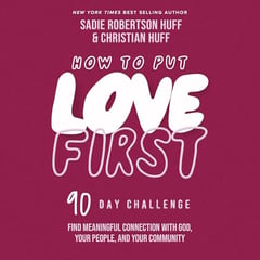 How to Put Love First: Find Meaningful Connection with God, Your People, and Your Community (A 90-Day Challenge) - 90 Daily Devotions