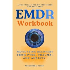 EMDR Workbook: Navigating Recovery from PTSD, Trauma and Anxiety: A Practical Step-by-Step Guide for Self-Help