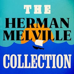 The Herman Melville Collection: Moby Dick, Bartleby, the Scrivener, Billy Budd