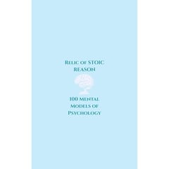 Relic of Stoic Reasoning: Understanding the Architecture of the Mind Through the Discipline of Stoicism