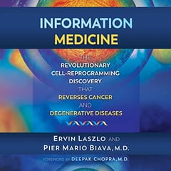 Information Medicine: The Revolutionary Cell-Reprogramming Discovery that Reverses Cancer and Degenerative Diseases