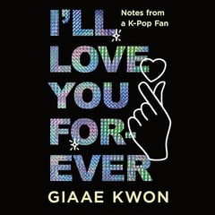 I'll Love You Forever: Notes from a K-Pop Fan