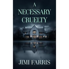 A Necessary Cruelty: A gripping psychological thriller about dark family secrets and a twist that changes everything