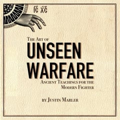 The Art of Unseen Warfare: Ancient Teachings for the Modern Fighter