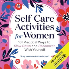 Self-Care Activities for Women: 101 Practical Ways to Slow Down and Reconnect with Yourself