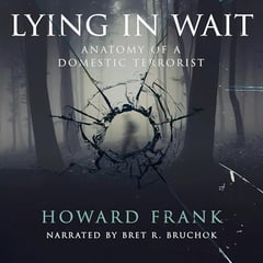 Lying in Wait: Anatomy of a Domestic Terrorist