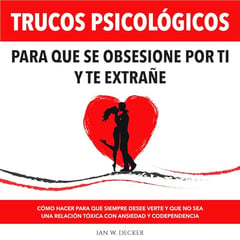 Trucos Psicológicos: Para que se obsesione por ti y te extrañe [Psychological Tricks: So That He Becomes Obsessed with You and Misses You]: Cómo hacer para que siempre desee verte y que no sea una relación tóxica con ansiedad y codependencia