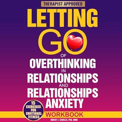 Letting Go of Overthinking in Relationships and Relationships Anxiety Workbook: Rewire Your Anxious Brain to Fix an Unhealthy Relationship, Stop Toxic Thoughts, and Discover Your Attachment Style (Overthinking, Book 5)