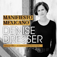 Manifiesto mexicano [Mexican Manifesto]: Cómo perdimos el rumbo y cómo recuperarlo [How We Lost Our Way and How to Find It Again]