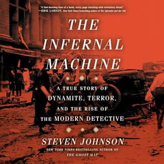 The Infernal Machine: A True Story of Dynamite, Terror, and the Rise of the Modern Detective