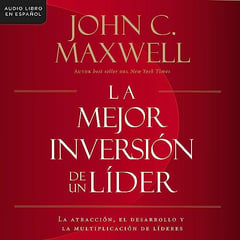 La mejor inversión de un líder: La atracción, el desarrollo y la multiplicación de líderes (The Leader's Greatest Return, Spanish Edition)