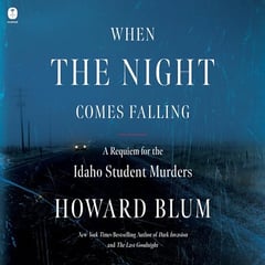 When the Night Comes Falling: A Requiem for the Idaho Student Murders