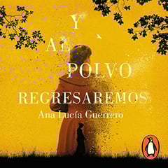 Y al polvo regresaremos [And to Dust We Will Return]