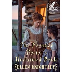 The Frontier Doctor’s Unclaimed Bride: A Historical Western Romance Novel
