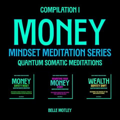 Money Mindset Meditation Series, Compilation I: Quantum Somatic Meditations for Nervous System Regulation, Belief Release, and Wealth Identity Alignment
