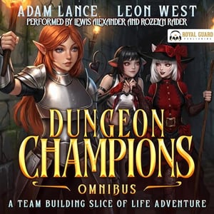 Dungeon Champions Omnibus: A Team Building, Slice of Life LitRPG Adventure