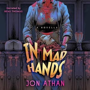 In Mad Hands: A Novella