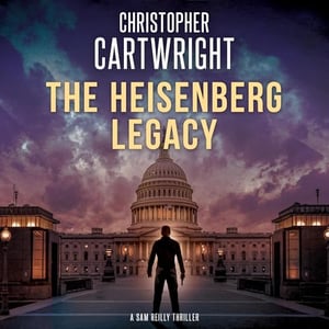 The Heisenberg Legacy: Sam Reilly, Book 11