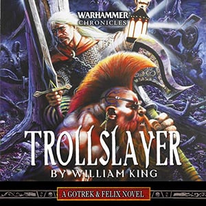 Trollslayer: Gotrek and Felix: Warhammer Chronicles, Book 1