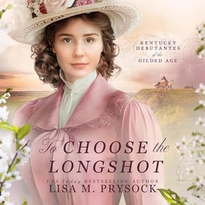 To Choose the Longshot: Kentucky Debutantes of the Gilded Age, Book 2