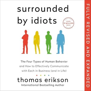 Surrounded by Idiots (Revised & Expanded Edition): The Four Types of Human Behavior and How to Effectively Communicate with Each in Business (and in Life)