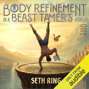 Body Refinement in a Beast Tamer’s World, Book 1: A LitRPG Adventure