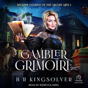 The Gambler Grimoire: Wicklow College of Arcane Arts, Book 1