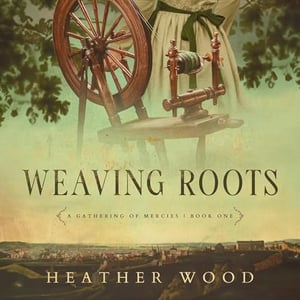 Weaving Roots: A Gathering of Mercies, Book 1