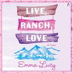 Live, Ranch, Love: A Novel