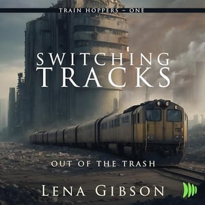 Switching Tracks: Out of the Trash: Train Hoppers, Book 1