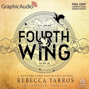 Fourth Wing (Part 2 of 2) (Dramatized Adaptation): The Empyrean, Book 1