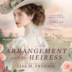 An Arrangement with the Heiress: Kentucky Debutantes of the Gilded Age, Book 1