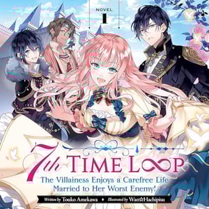 7th Time Loop: The Villainess Enjoys a Carefree Life Married to Her Worst Enemy!, Vol. 1: Light Novel