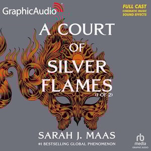 A Court of Silver Flames (Part 1 of 2) (Dramatized Adaptation): A Court of Thorns and Roses, Book 4