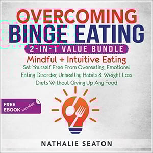 Overcoming Binge Eating 2-in-1 Value Bundle: Mindful + Intuitive Eating - Set Yourself Free From Overeating, Emotional Eating Disorder, Unhealthy Habits ... Giving Up Any Food (Health & Fitness)