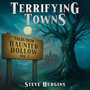 Terrifying Towns: Creepy Small Town Horror Stories: Haunted Hollow, Vol. 1