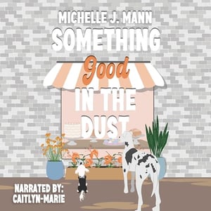 Something Good in the Dust: A Small Town Romance (The Good Ones Series)