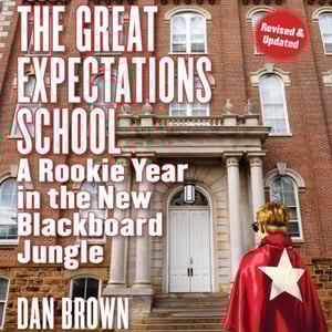The Great Expectations School: A Rookie Year in the New Blackboard Jungle