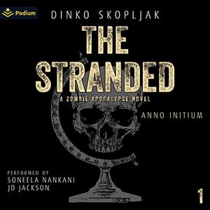 The Stranded: A Zombie Apocalypse Novel: Anno Initium, Book 1