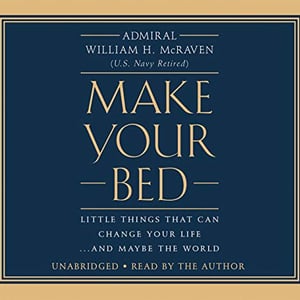 Make Your Bed: Little Things That Can Change Your Life...And Maybe the World