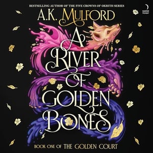 A River of Golden Bones: Book One of the Golden Court