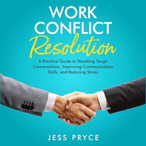 Work Conflict Resolution: A Practical Guide to Handling Tough Conversations, Improving Communication Skills, and Reducing Stress (Leadership Coaching by Jess Pryce, Book 8)