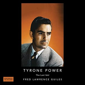 Tyrone Powers: The Last Idol: Fred Lawrence Guiles Hollywood Collection