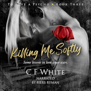 Killing Me Softly: To Love a Psycho, Book 3: A Dark MM Forbidden Student/Professor Psychological Thriller