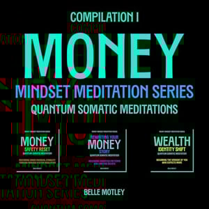 Money Mindset Meditation Series, Compilation I: Quantum Somatic Meditations for Nervous System Regulation, Belief Release, and Wealth Identity Alignment