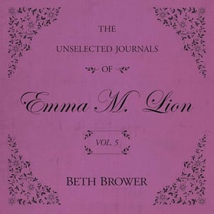 The Unselected Journals of Emma M. Lion: Vol. 5: The Unselected Journals of Emma M. Lion, Book 5