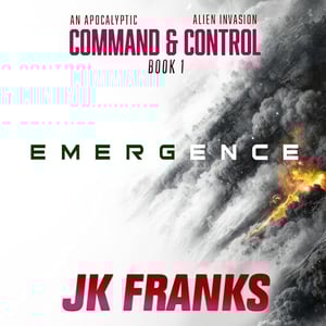 Emergence: An Apocalyptic Alien Invasion (Command & Control, Book 1)